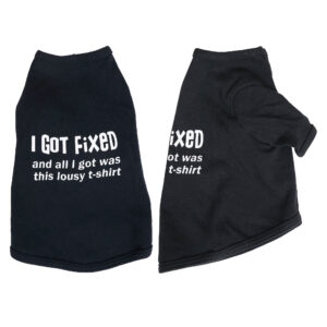 I Got Fixed and all I  got was this lousy t-shirt Pet Tee